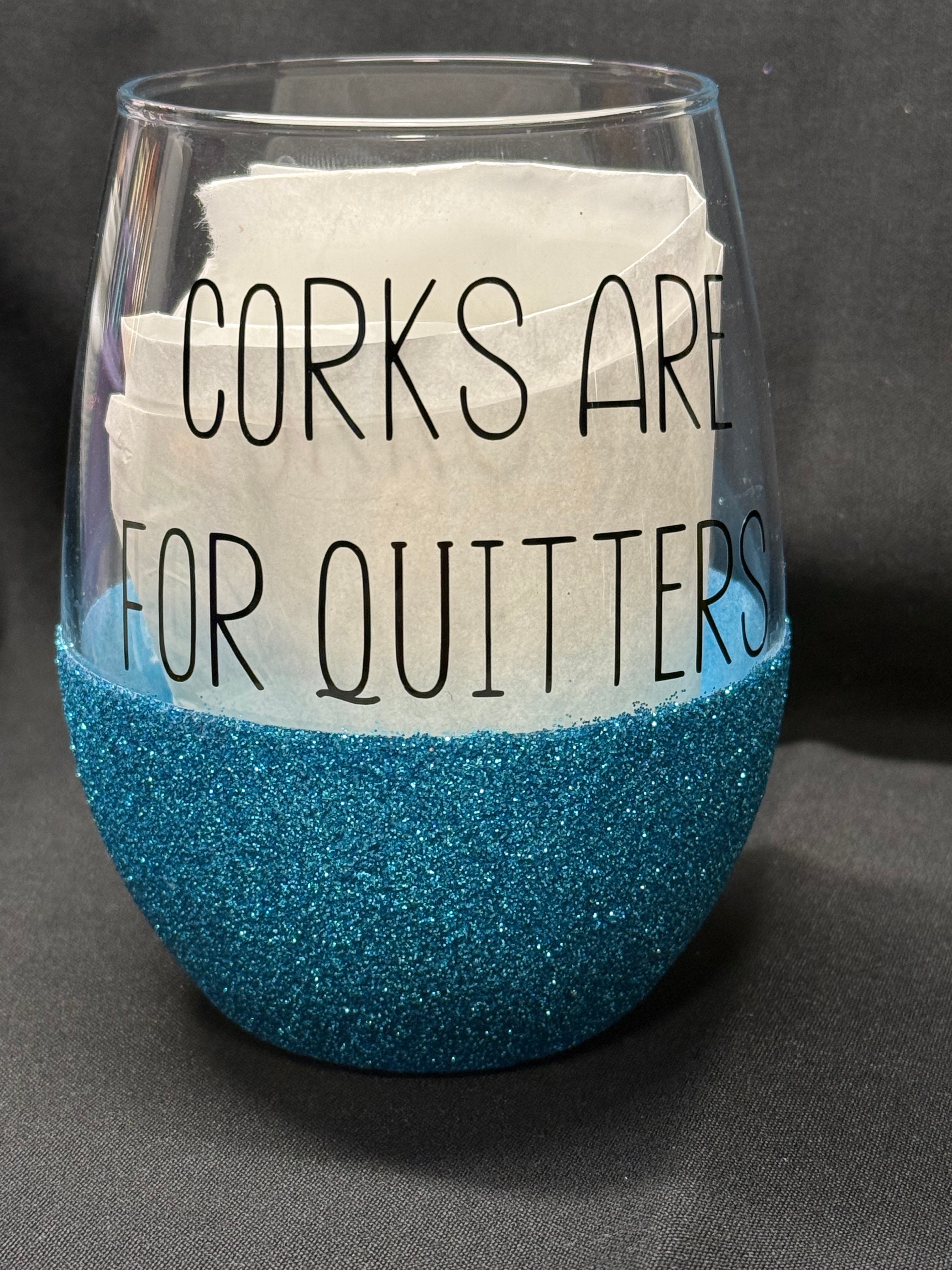 Corks are for quitters